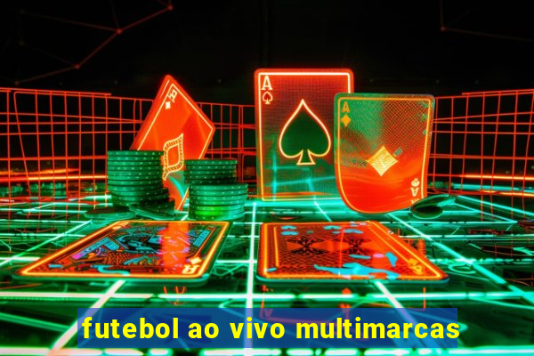 futebol ao vivo multimarcas